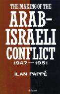 The Making of the Arab-Israeli Conflict, 1947-1951 di Ilan Pappe edito da Bloomsbury Academic