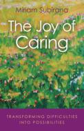 The Joy of Caring: Transforming Difficulties Into Possibilities di Miriam Subirana edito da O BOOKS