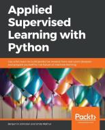 Applied Supervised Learning with Python di Benjamin Johnston, Ishita Mathur edito da Packt Publishing