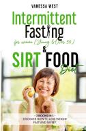 Intermittent Fasting For Women ( Young And Over 50 ) & Sirt Food Diet - 3 Books In 1 di West Vanessa West edito da Carpe Diem 3.0 Ltd
