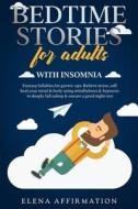 Bedtime Stories For Adults With Insomnia di ELENA edito da Lightning Source Uk Ltd
