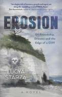 Erosion - Of Friendship, Dreams And The Edge Of A Cliff: A Novel di Lucya Starza edito da Moon Books