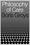 Philosophy of Care di Boris Groys edito da VERSO