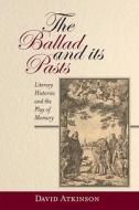 The Ballad and its Pasts - Literary Histories and the Play of Memory di David Atkinson edito da Boydell and Brewer
