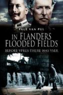 In Flanders Flooded Fields di Paul Van Pul edito da Pen & Sword Books Ltd