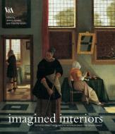 Imagined Interiors: Representing the Domestic Interior Since the Renaissance di Jeremy Aynsley, Charlotte Grant edito da VICTORIA & ALBERT MUSEUM