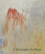 Christopher Le Brun di David Anfam, Edmund De Waal edito da Ridinghouse