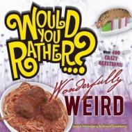 Would You Rather...? Wonderfully Weird di Justin Heimberg, David Gomberg edito da Falls Media