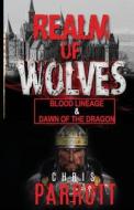Realm of Wolves: Blood Lineage & Dawn of the Draggon di Thomas C. Parrott edito da Createspace Independent Publishing Platform