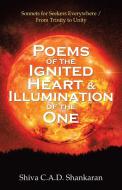 Poems of the Ignited Heart & Illumination of the One: Sonnets for Seekers Everywhere / from Trinity to Unity di Shiva C. A. D. Shankaran edito da BALBOA PR
