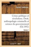 Le Crime Politique Et Les Revolutions. Volume 1 di LOMBROSO-C edito da Hachette Livre - BNF