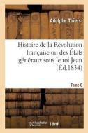 Histoire de la R volution Fran aise Ou Des tats G n raux Sous Le Roi Jean. Tome 6 di Thiers-A edito da Hachette Livre - BNF
