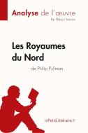 Les Royaumes du Nord de Philip Pullman (Analyse de l'oeuvre) di Thibaut Antoine, lePetitLitteraire edito da lePetitLitteraire.fr