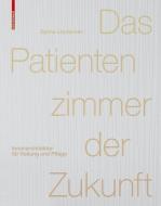 Das Patientenzimmer der Zukunft di Sylvia Leydecker edito da Birkhäuser Verlag GmbH