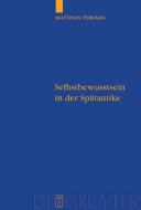 Selbstbewusstsein in der Spätantike di Matthias Perkams edito da Gruyter, Walter de GmbH