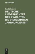 Deutsche Liederdichter des zwölften bis vierzehnten Jahrhunderts di Karl Bartsch edito da De Gruyter