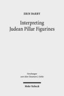 Interpreting Judean Pillar Figurines: Gender and Empire in Judean Apotropaic Ritual di Erin Darby edito da Mohr Siebeck