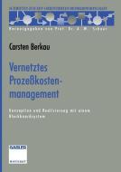 Vernetztes Prozeßkostenmanagement di Carsten Berkau edito da Gabler Verlag