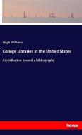 College Libraries in the United States di Hugh Williams edito da hansebooks