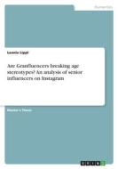 Are Granfluencers breaking age stereotypes? An analysis of senior influencers on Instagram di Leonie Lippl edito da GRIN Verlag