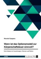 Wann ist das Optionsmodell zur Körperschaftsteuer sinnvoll? di Nicolai Caspers edito da GRIN Verlag
