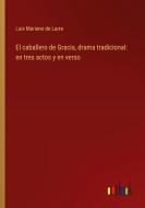 El caballero de Gracia, drama tradicional: en tres actos y en verso di Luis Mariano De Larra edito da Outlook Verlag