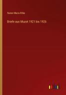 Briefe aus Muzot 1921 bis 1926 di Rainer Maria Rilke edito da Outlook Verlag