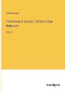 The History of India as Told by its Own Historians di John Dowson edito da Anatiposi Verlag