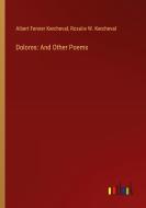 Dolores: And Other Poems di Albert Fenner Kercheval, Rosalie W. Kercheval edito da Outlook Verlag