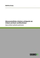 Wissenschaftliche Arbeiten Erfolgreich Als E-book Und Buch Veroffentlichen di Matthias Knoop edito da Grin Verlag