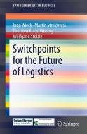 Switchpoints for the Future of Logistics di Thorsten Klaas-Wissing, Martin Streichfuss, Wolfgang Stölzle, Ingo Wieck edito da Springer Berlin Heidelberg