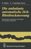 Die ambulante automatische 24-h-Blutdruckmessung di K. V. Hoyningen-Huene, B. Höfling edito da Steinkopff