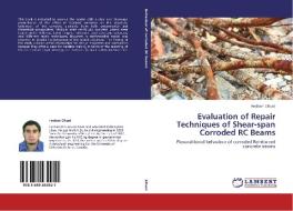 Evaluation of Repair Techniques of Shear-span Corroded RC Beams di Hesham Elhuni edito da LAP Lambert Academic Publishing