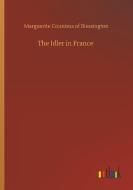 The Idler in France di Marguerite Countess Of Blessington edito da Outlook Verlag