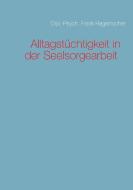 Alltagstüchtigkeit in der Seelsorgearbeit di Frank Hagenlocher edito da Books on Demand
