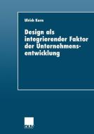 Design als integrierender Faktor der Unternehmensentwicklung di Ulrich Kern edito da Deutscher Universitätsverlag