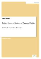 Future Success Factors of Finance Portals di Axel Täubert edito da Diplom.de