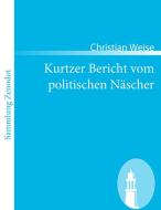 Kurtzer Bericht vom politischen Näscher di Christian Weise edito da Contumax
