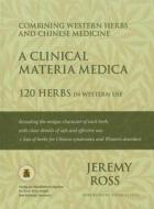 A Clinical Materia Medica: 120 Herbs in Western Use di Jeremy Ross edito da Eastland Press