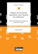 Miguel de Cervantes Saavedras "Don Quijote de la Mancha": Eine strukturalistische Analyse des "Ingenioso hidalgo" di Stefanie Weber edito da Bachelor + Master Publishing