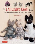 The Cat Lover's Craft Book di Crafty Cat Lovers edito da Tuttle Publishing
