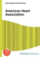 American Heart Association di Jesse Russell, Ronald Cohn edito da Book On Demand Ltd.