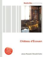 Chateau D\'ecouen di Jesse Russell, Ronald Cohn edito da Book On Demand Ltd.