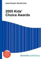 2005 Kids\' Choice Awards edito da Book On Demand Ltd.