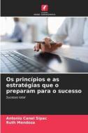 Os princípios e as estratégias que o preparam para o sucesso di Antonio Canel Sipac, Ruth Mendoza edito da KS Omniscriptum Publishing