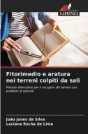 Fitorimedio e aratura nei terreni colpiti da sali di João Jones Da Silva, Luciana Rocha de Lima edito da Edizioni Sapienza