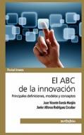 El Abc De La Innovacion di Juan Vicente Garcia Manjon, Javier Alfonso Rodriguez Escobar edito da Netbiblo S.l.