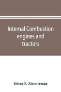 Internal Combustion Engines And Tractors di OLIVER B. ZIMMERMAN edito da Lightning Source Uk Ltd