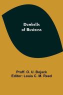 DUMBELLS OF BUSINESS di PROFF. O. U. BOJACK edito da LIGHTNING SOURCE UK LTD