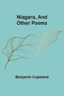 Niagara, and Other Poems di Benjamin Copeland edito da Alpha Editions